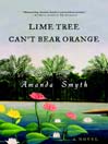 Lime Tree Can't Bear Orange: A Novel